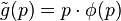 \tilde{g}(p)=p \cdot \phi(p)