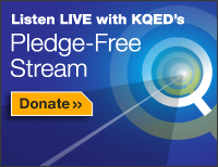 Listen live with KQED's Pledge-Free Stream. Click to donate.
