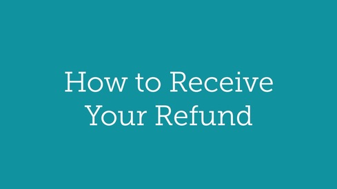 How to Receive Your Refund