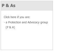 Click here if you are a protection and advocacy group (P and A).