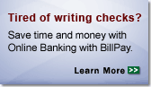 Promo. Tired of writing checks? Save time and money with Online Banking with BillPay. Click here to learn more.