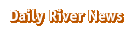 Daily River News