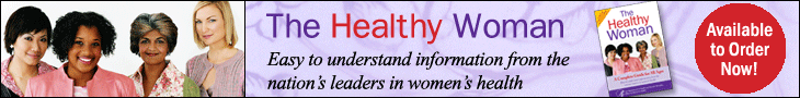 The Healthy Woman - Easy to understand information from the nation's leaders in women's health - Available to Order Now!