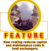 Feature: New coating reduces capital and maintenance costs in heat exchangers.