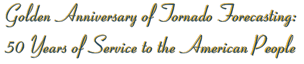 Golden Anniversary of Tornado Forecasting:
50 Years of Service to the American People