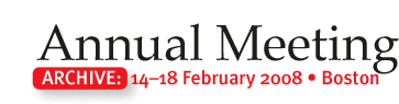Annual Meeting: 14-18 February 2008 • Boston