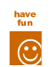 Have Fun