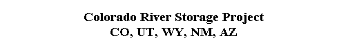  Colorado River Storage Project 
 CO, UT, WY, NM, AZ 