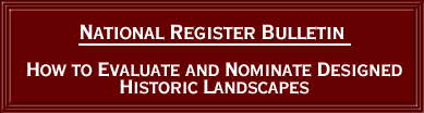 [graphic] National Register Bulletin  How to Evaluate and Nominate Designed Historic Landscapes