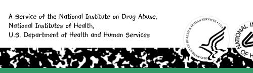 A Service of the National Institute on Drug Abuse, National Institutes of Health and the U.S. Department of Health and Human Services