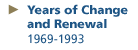 Years of Change and Renewal 1969-1993