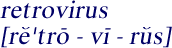 Pronounciation of 
retrovirus