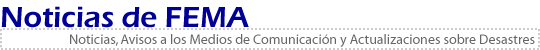 Noticias de FEMA - Noticias, Avisos a los Medios de Comunicación y Actualizaciones sobre Desastres