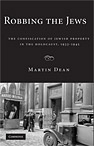 Robbing the Jews: The Confiscation of Jewish Property in the Holocaust, 1933-1945