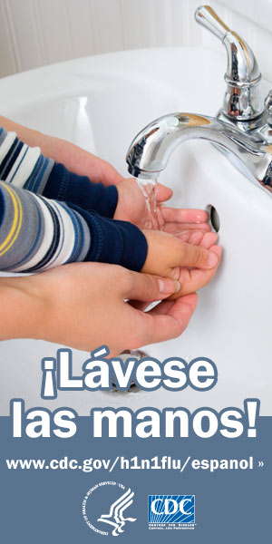 Lave sus manos y las de su hijo con agua limpia y jabón. Para obtener más información consulte www.cdc.gov/h1n1flu/espanol/