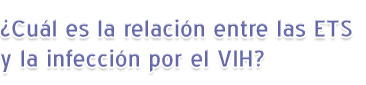 ¿Cuál es la relación entre las ETS y la infección por el VIH?