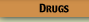 Drugs