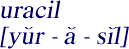 Pronounciation of 
uracil