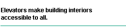 Elevators make building internal accessibility for all.