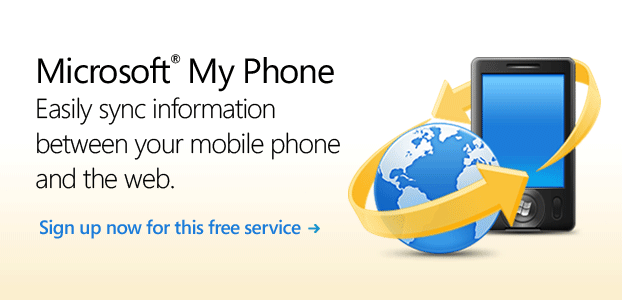 Microsoft My Phone. Easily sync information between your mobile phone and the Web. Sign up now for this free service.