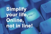 Simplify your life. Online not in line!