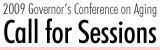 A Call for Sessions for the 2009 Governor's Conference on Aging