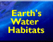 Earth's Water Habitats