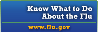 Know what to do about the flu - www.flu.gov