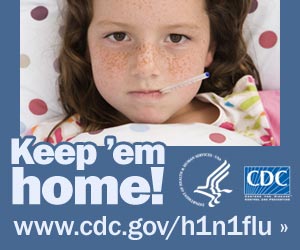 Keep your sick kids home from school. Visit www.cdc.gov/h1n1 for more information.