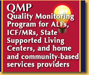 QMP-Quality Monitoring Program for ALFs,  ICF/MRs, State Supported Living Centers, and home and community based services providers