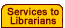 Our Services to Librarians