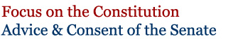 Focus on the Constitution: Advice & Consent of the Senate