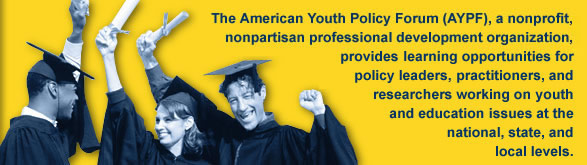 The American Youth Policy Forum (AYPF) is a non-profit, non-partisan, professional development organization providing learning opportunities for policymakers on youth issues at the national, state and local levels.