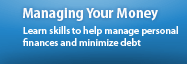 Learn skills to help manage personal finances and minimize debt