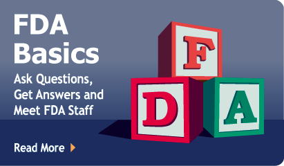 FDA Basics: Ask Questions, Get Answers and Meet FDA Staff. Read More.