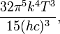  \frac{32\pi^5 k^4 T^3}{15 (hc)^3},