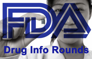 FDA Drug Info Rounds