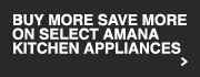 Buy More Save More on Select Amana Kitchen Appliances