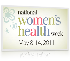 National Women's Health Week, May 8-14, 2011