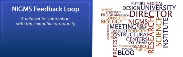 NIGMS Feedback Loop. A catalyst for interaction with the scientific community