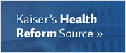 Kaiser's Health Reform Source