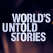 World's Untold Stories
