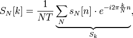 S_N[k] =\frac{1}{NT} \underbrace{\sum_N s_N[n]\cdot e^{-i 2\pi \frac{k}{N} n}}_{S_k},\,