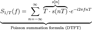 \underbrace{S_{1/T}(f) = \sum_{n=-\infty}^{\infty} \overbrace{T\cdot s(nT)}^{s[n]}\cdot e^{-i 2\pi f nT}}_{\text{Poisson summation formula (DTFT)}}