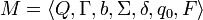 M= \langle Q, \Gamma, b, \Sigma, \delta, q_0, F \rangle