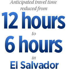 Anticipated travel time reduced from 12 hours to 6 hours in El Salvador