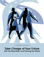 U.S. Dept of Education: Take Charge of Your Future: Get the Education and Training You Need