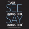 If You See Something, Say Something