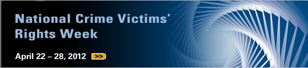 National Crime Victims' Rights Week, April 22-28, 2012.