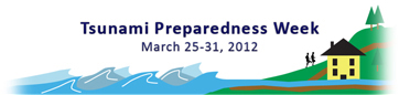 Tsunami Preparedness Week March 25-31, 2012